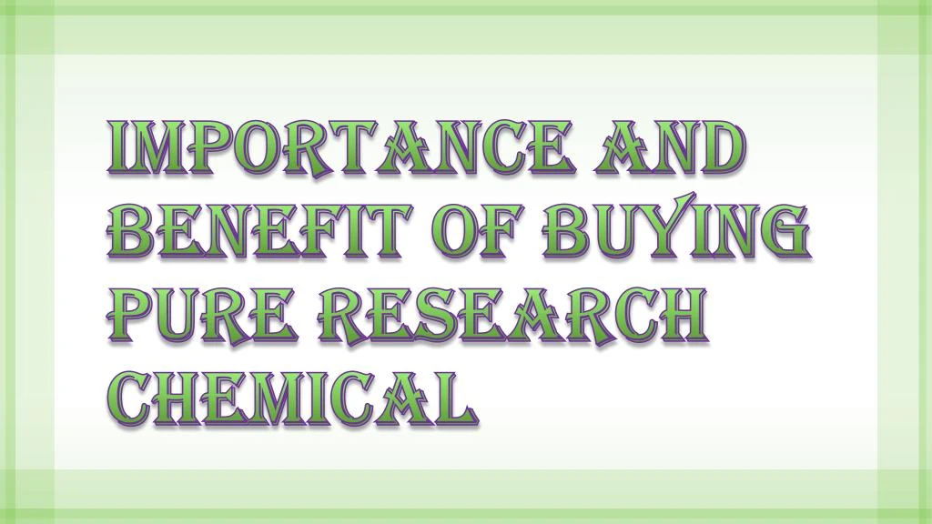 ppt-benefits-and-uses-of-pure-research-chemical-powerpoint