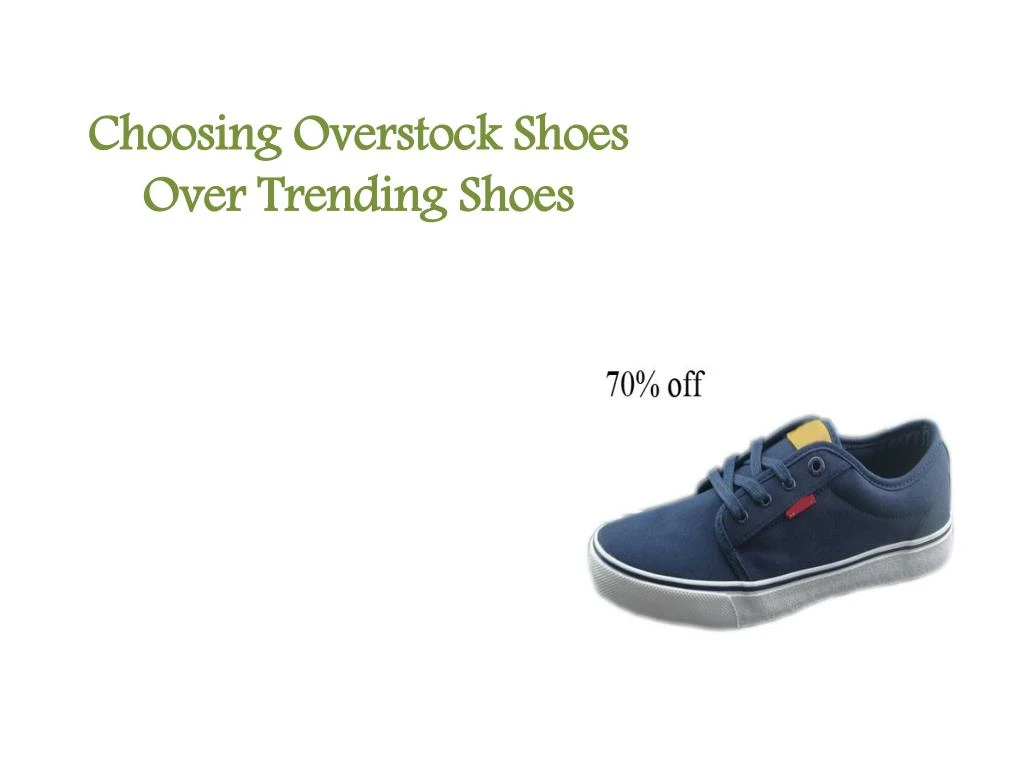 PPT - Choosing Overstock Shoes Over Trending Shoes PowerPoint ...