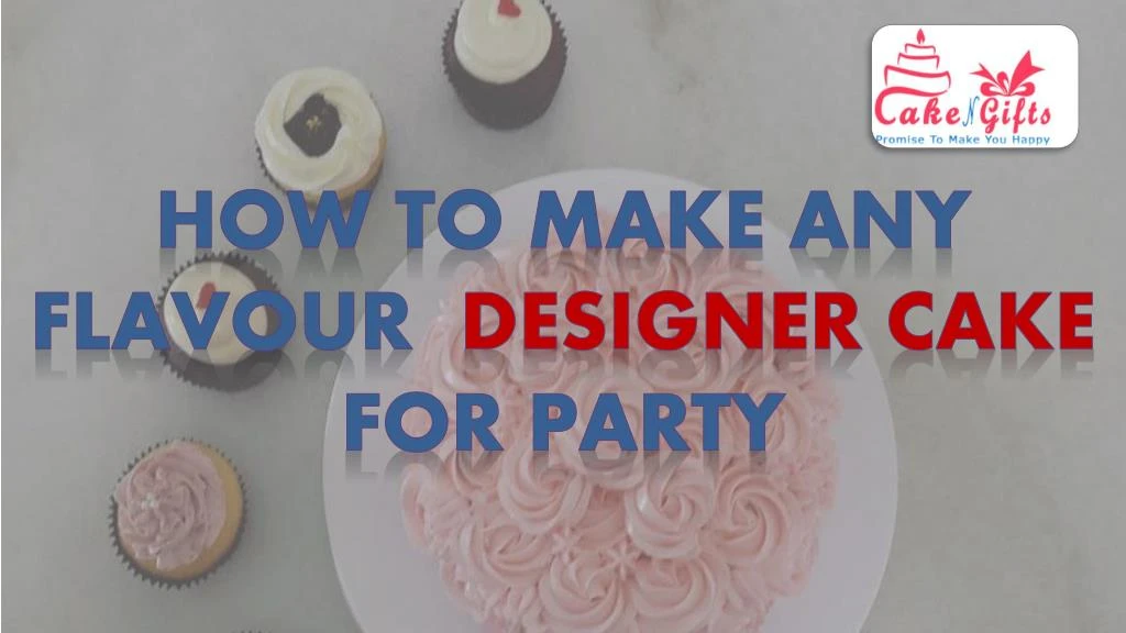 how to make any flavour designer cake for party n.