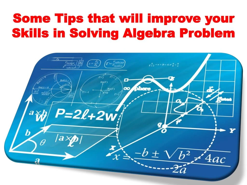 some tips that will improve your skills in solving algebra problem n.