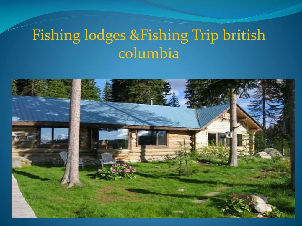 PPT - Fishing Lodges British Columbia PowerPoint Presentation, Free ...