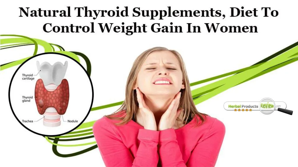 PPT - Natural Thyroid Supplements, Diet to Control Weight Gain in Women ...