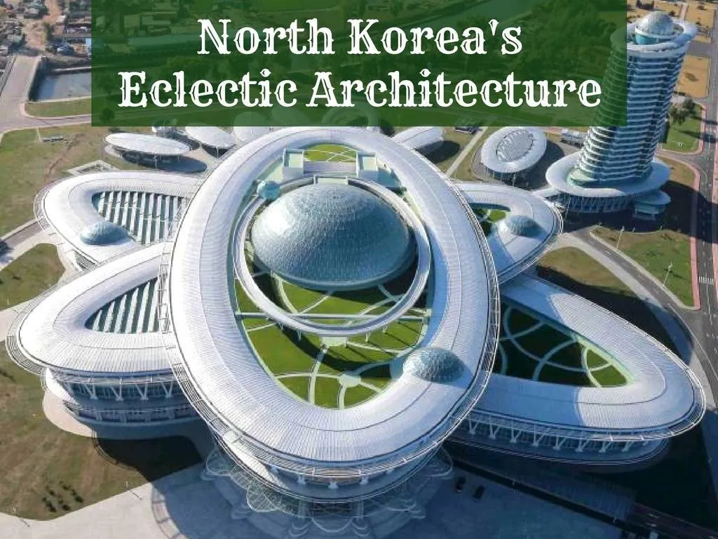 north korea s eclectic architecture n.