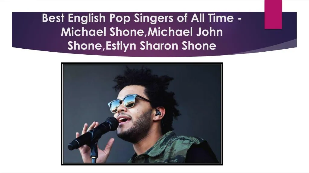 ppt-best-english-pop-singers-of-all-time-in-uk-michael-shone