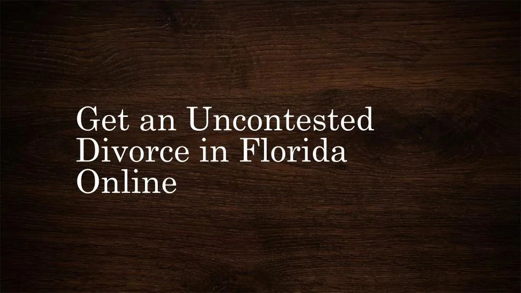 ppt-get-an-uncontested-divorce-in-florida-online-powerpoint-presentation-id-7768823