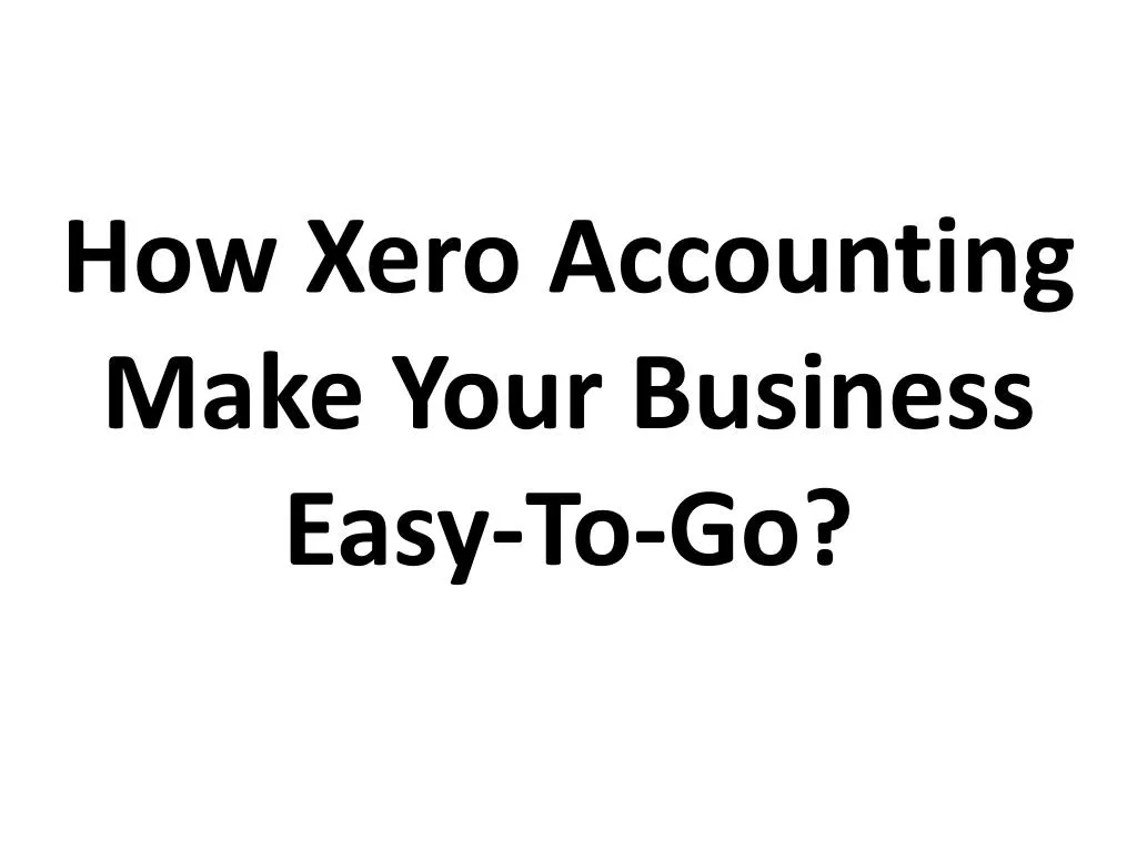 how xero accounting make your business easy to go n.