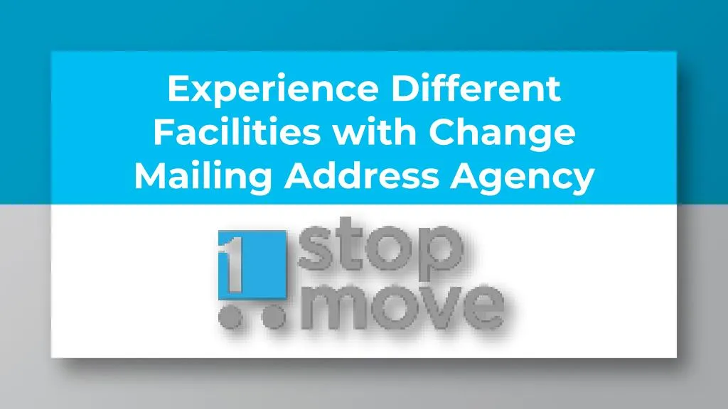 PPT Experience Different Facilities with Change Mailing Address