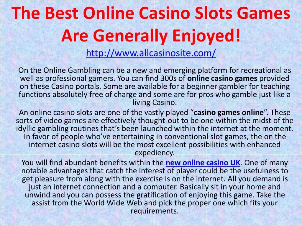 the best online casino slots games are generally enjoyed http www allcasinosite com n.