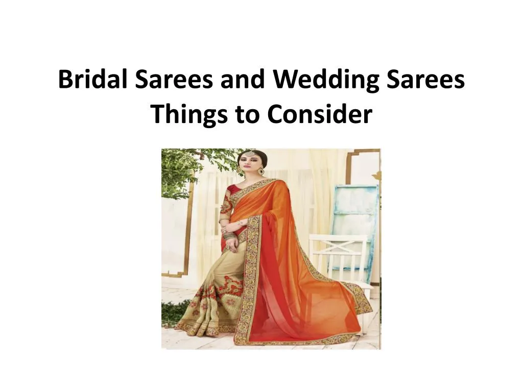 bridal sarees and wedding sarees things to consider n.