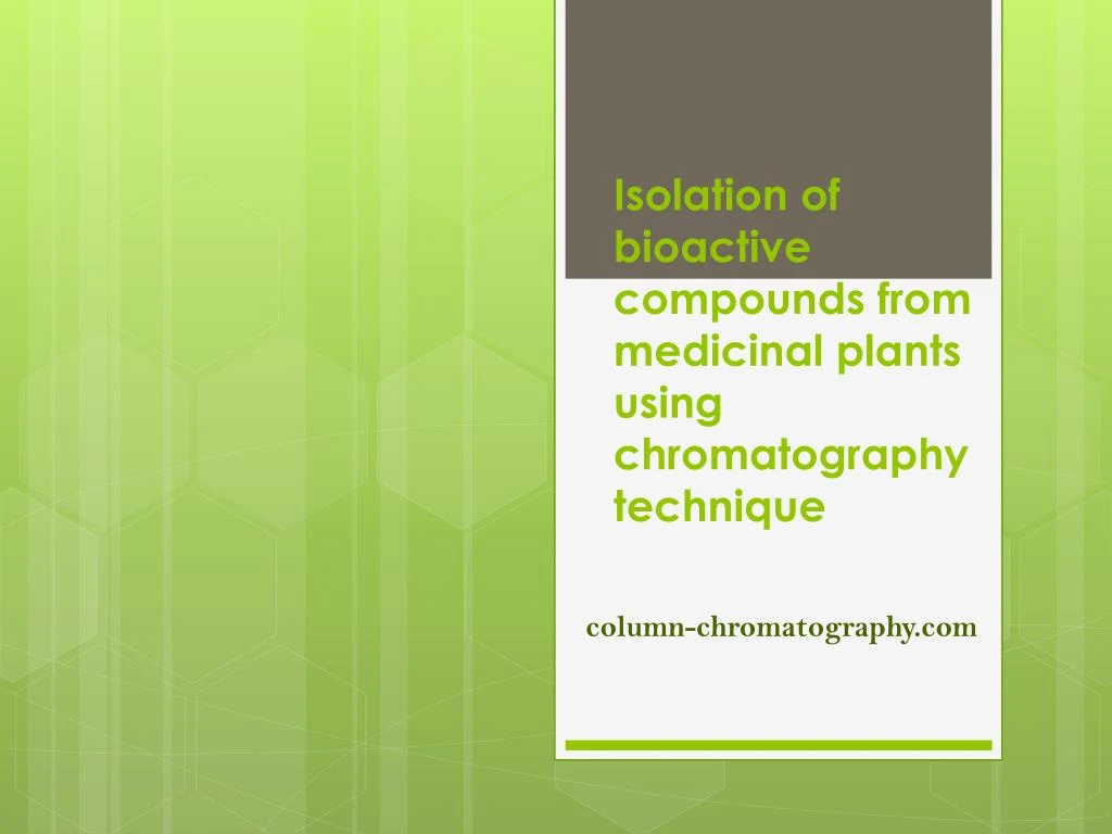 PPT - Isolation Of Bioactive Compounds From Plants By Column ...