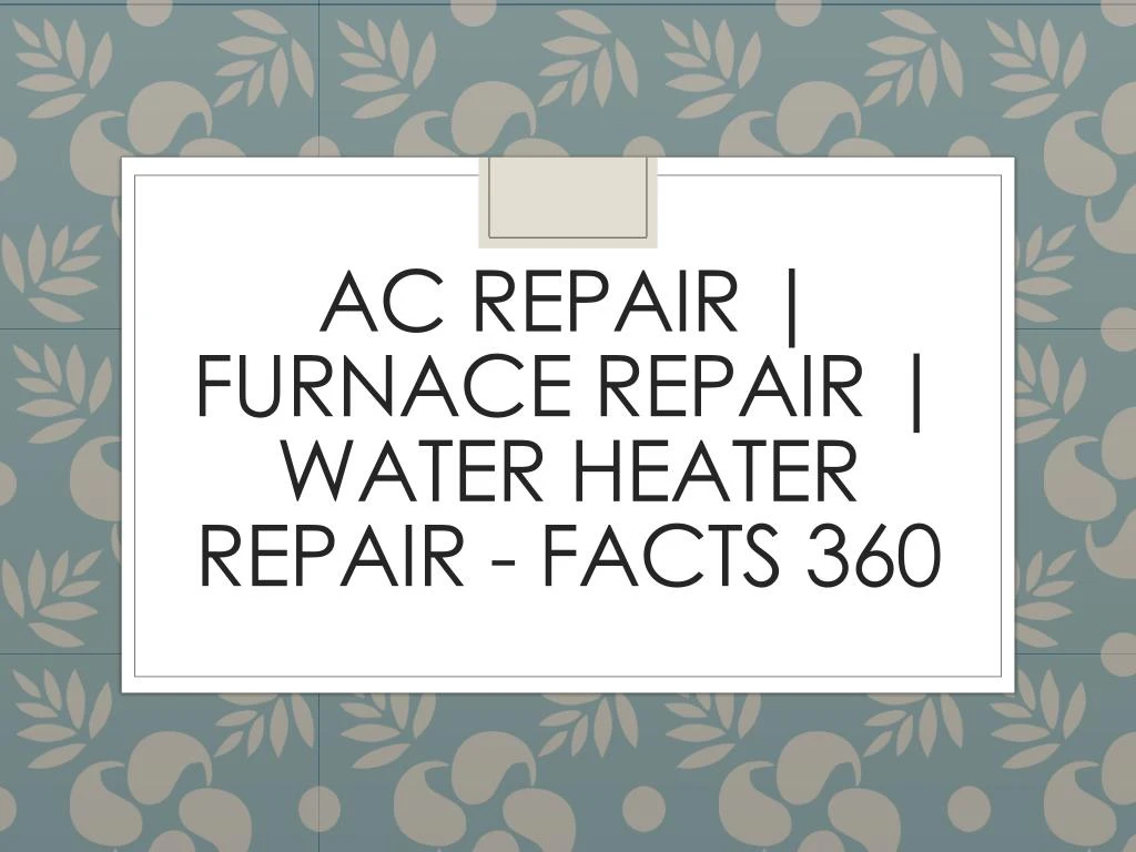 ac repair furnace repair water heater repair facts 360 n.