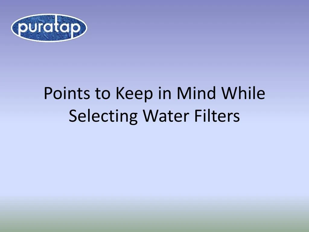 points to keep in mind while selecting water filters n.
