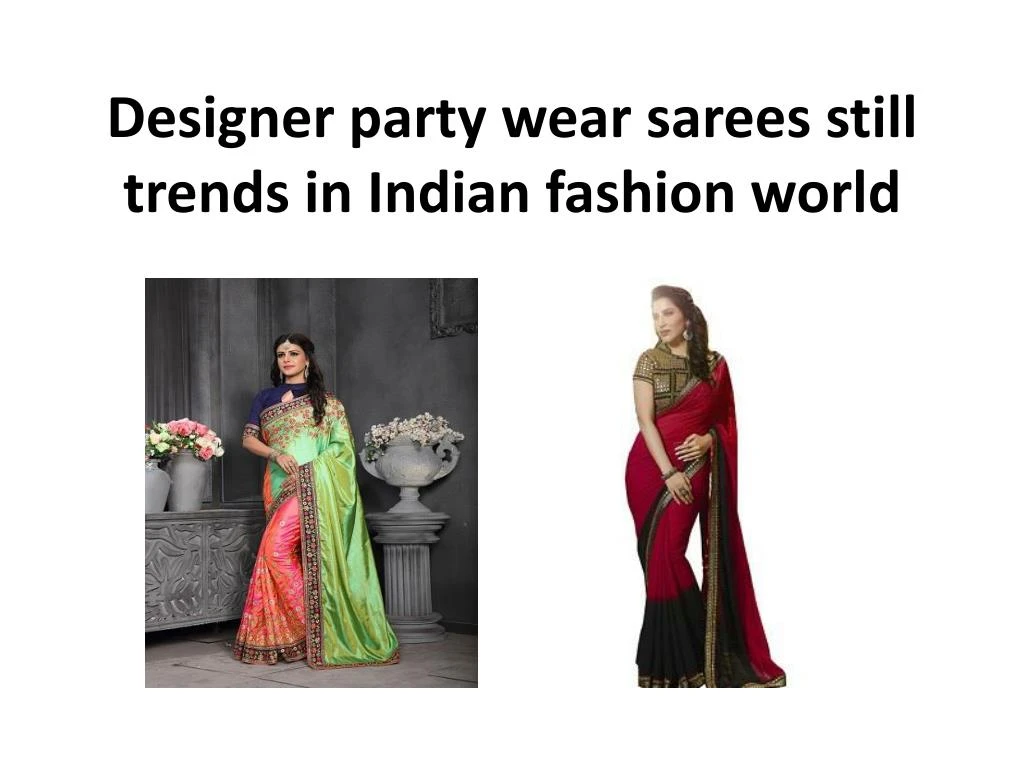 designer party wear sarees still trends in indian fashion world n.