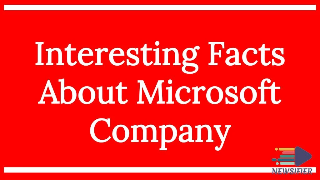 interesting facts about microsoft company n.