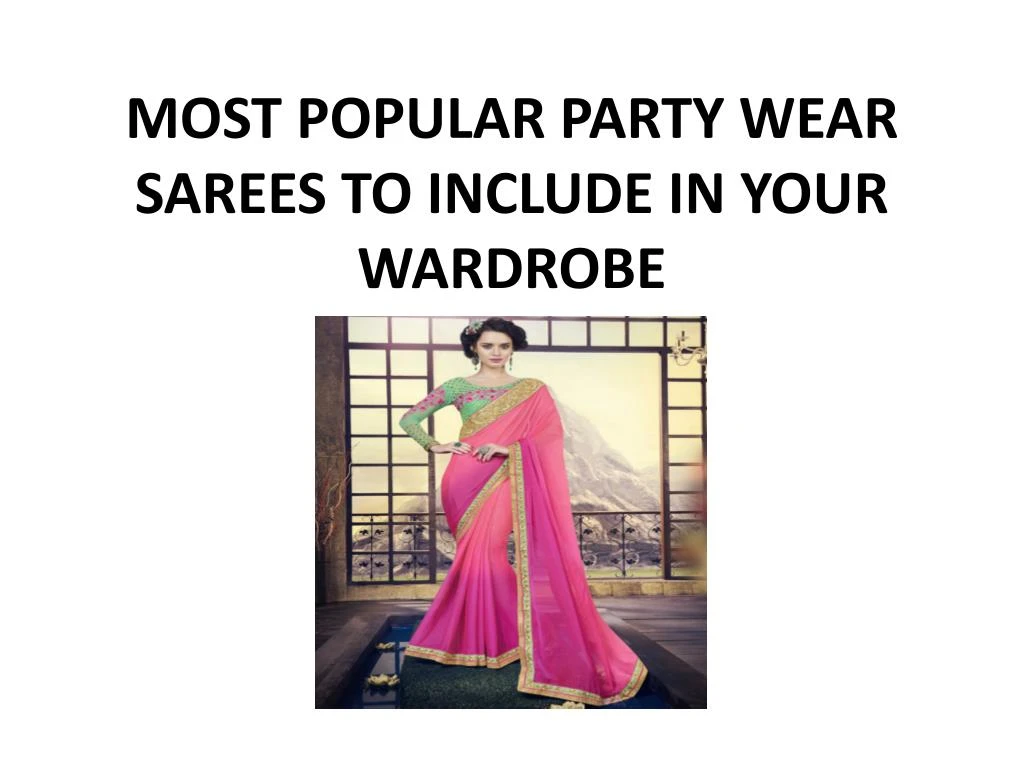 most popular party wear sarees to include in your wardrobe n.