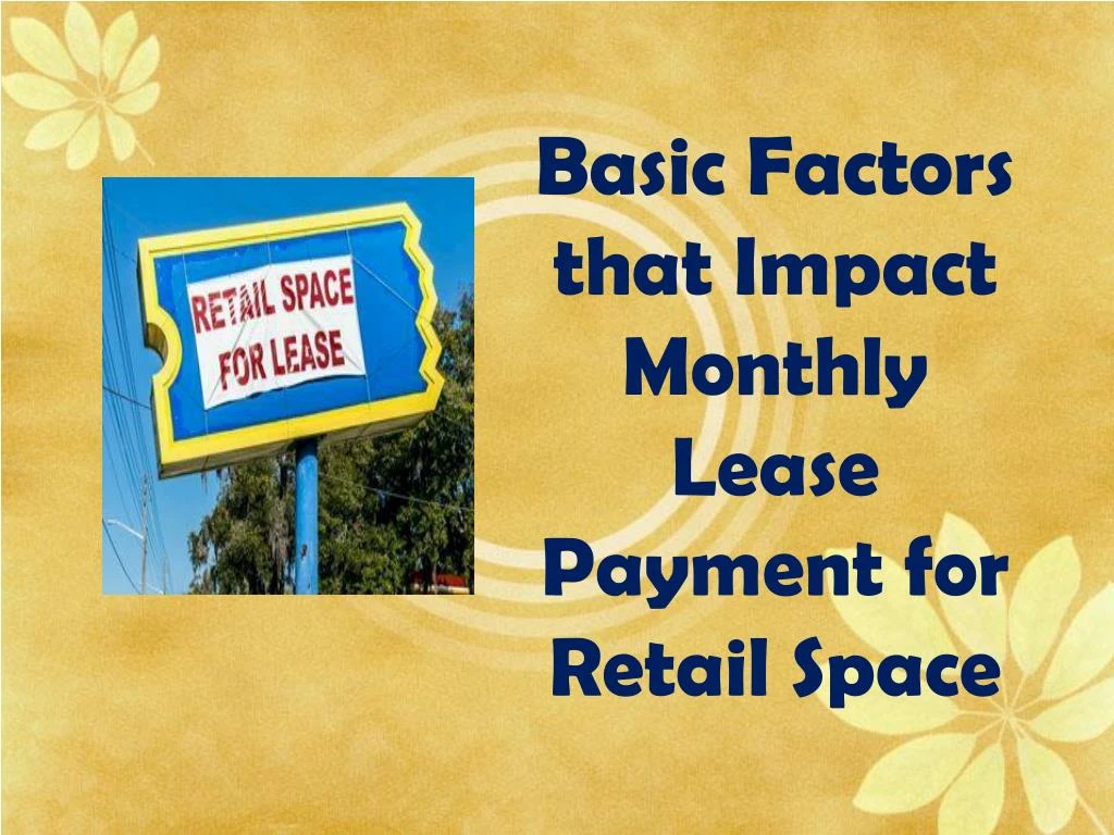 basic factors that impact monthly lease payment for retail space n.