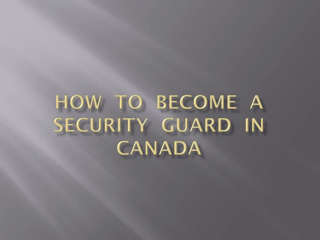 ppt-how-to-become-a-security-guard-in-canada-powerpoint-presentation