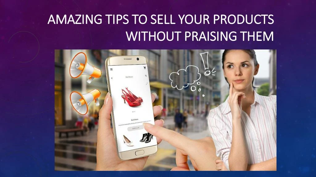 amazing tips to sell your products without praising them n.