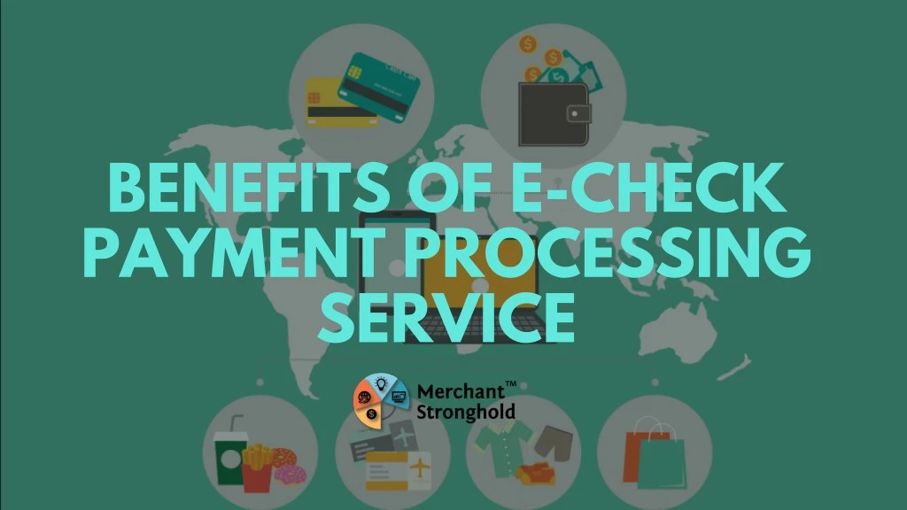 PPT - Benefits Of E-Check Payment Processing Service PowerPoint