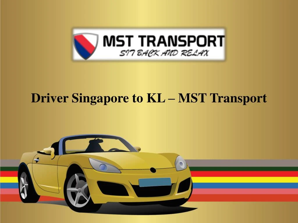 ppt-driver-singapore-to-kl-mst-transport-powerpoint-presentation