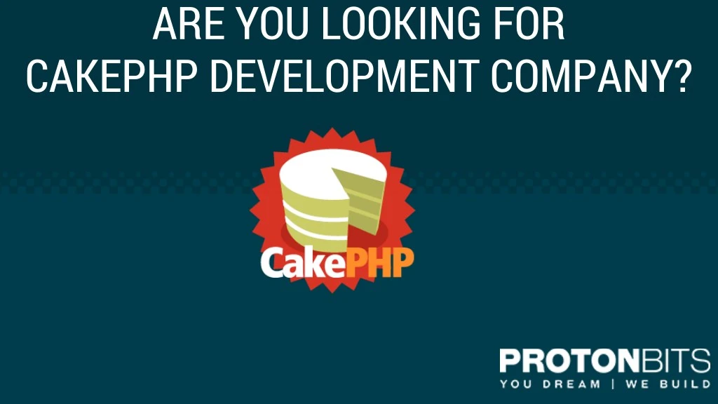 are you looking for cakephp development company n.