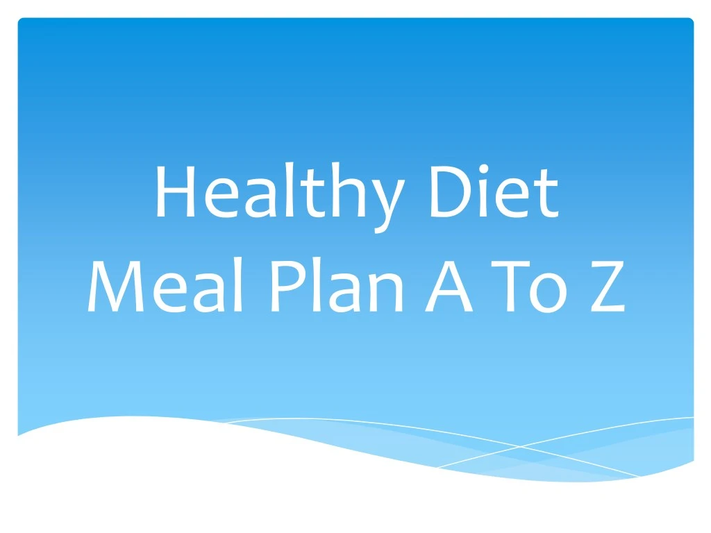 PPT - Healthy Diet Meal Plan A To Z PowerPoint Presentation, free ...