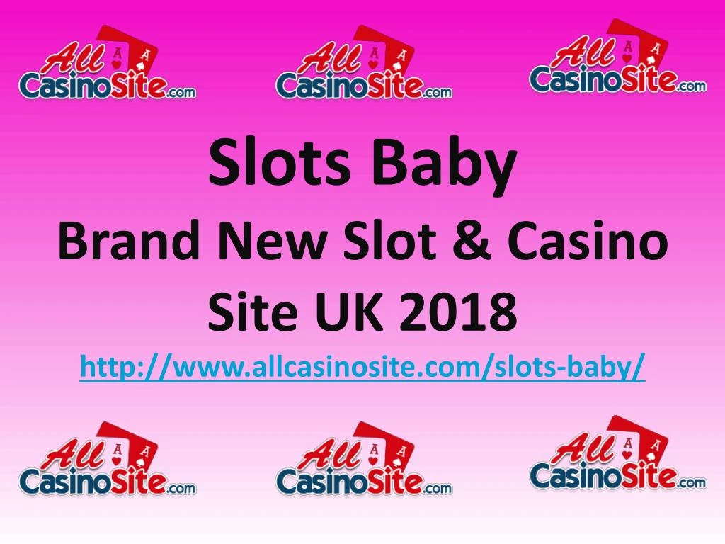slots baby brand new slot casino site uk 2018 http www allcasinosite com slots baby n.