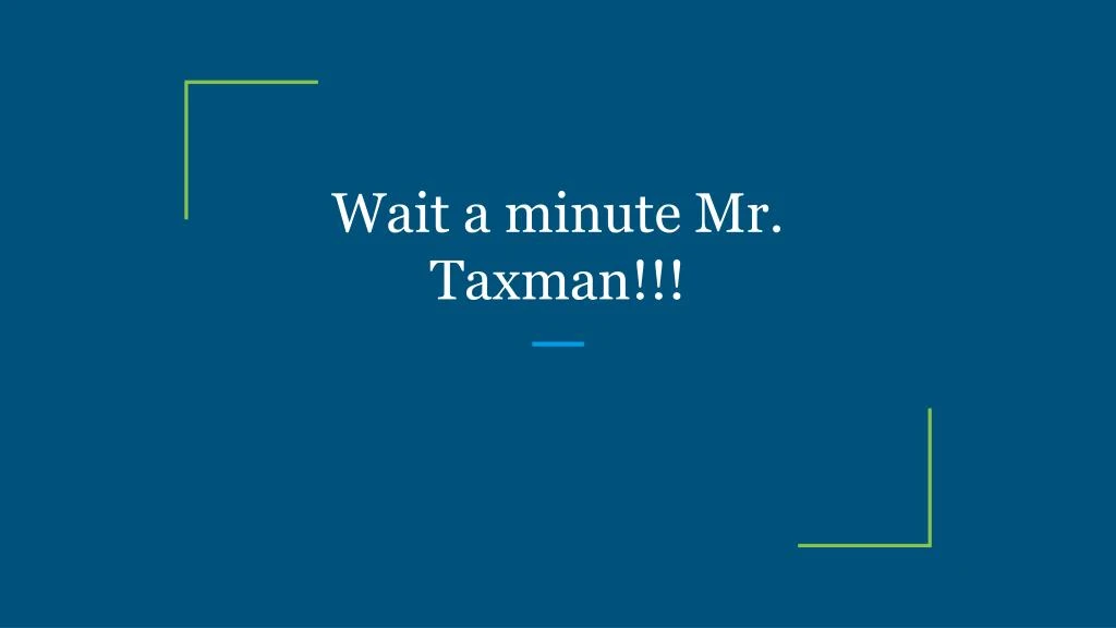 wait a minute mr taxman n.