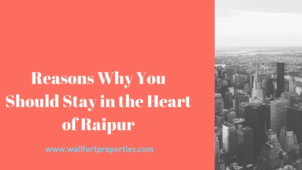 reasons why you should stay in the heart of raipur n.
