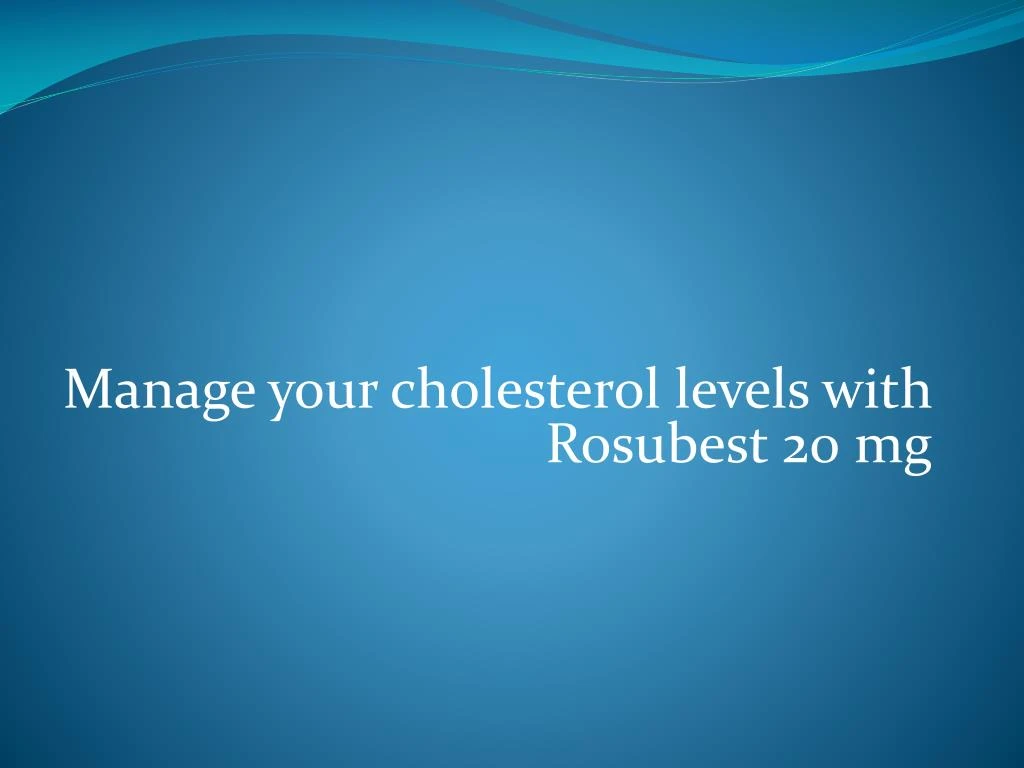 manage your cholesterol levels with rosubest 20 mg n.