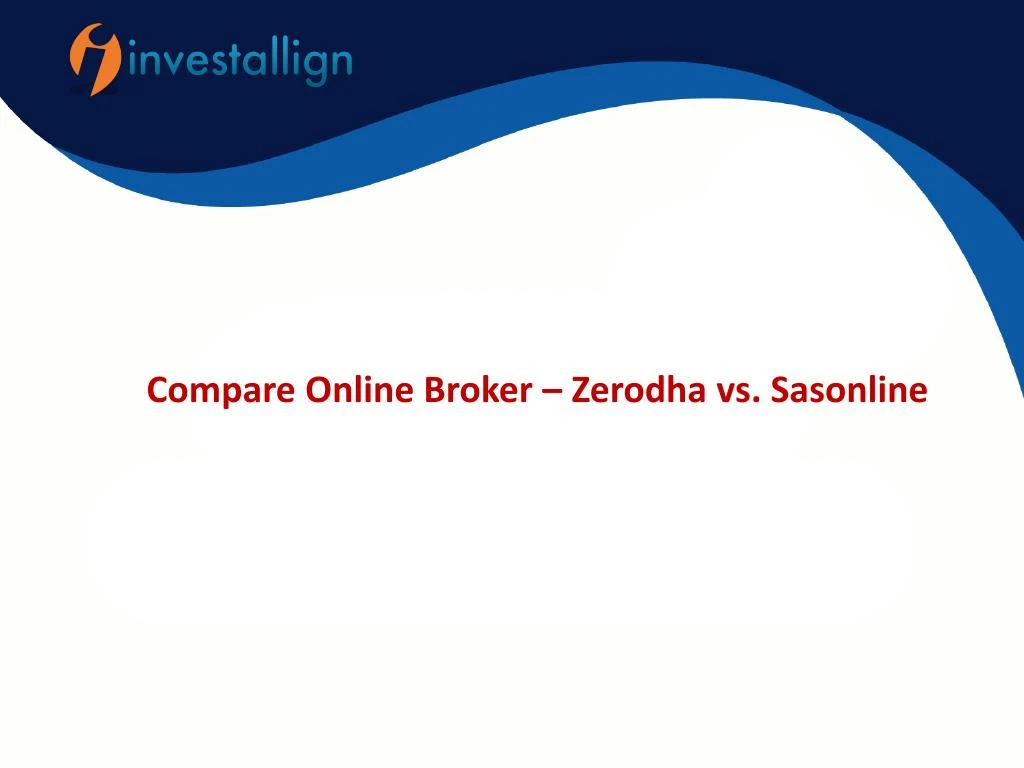Ppt Compare Zerodha Vs Sasonline Brokerage Charges Investallign Powerpoint Presentation Id 4027