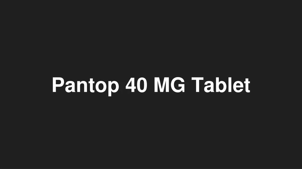 PPT Pantop 40 MG Tablet Uses, Side Effects, And More PowerPoint