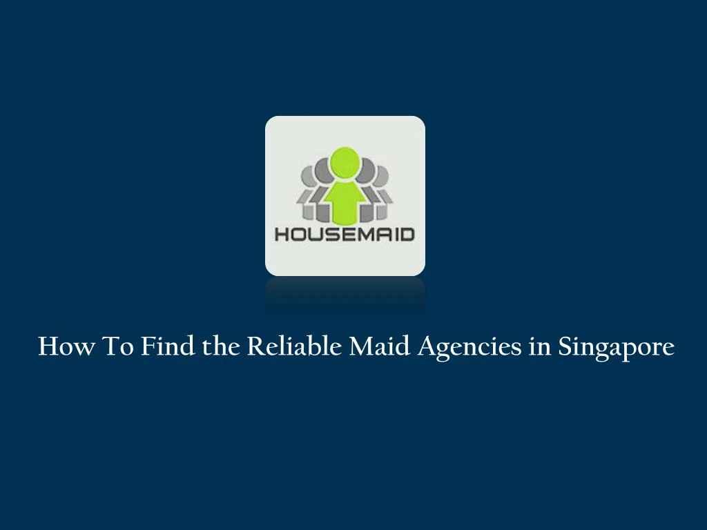 how to find the reliable maid agencies n.