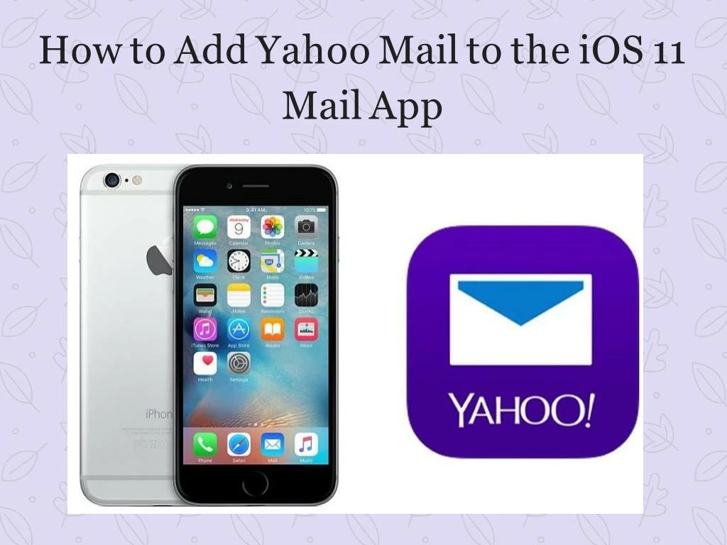 Ppt How To Add Yahoo Mail To The Ios 11 Mail App Change Yahoo