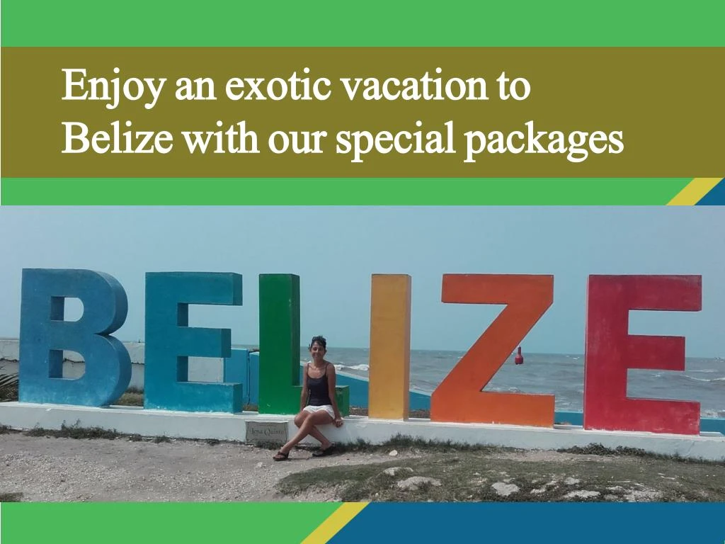 enjoy an exotic vacation to belize with n.