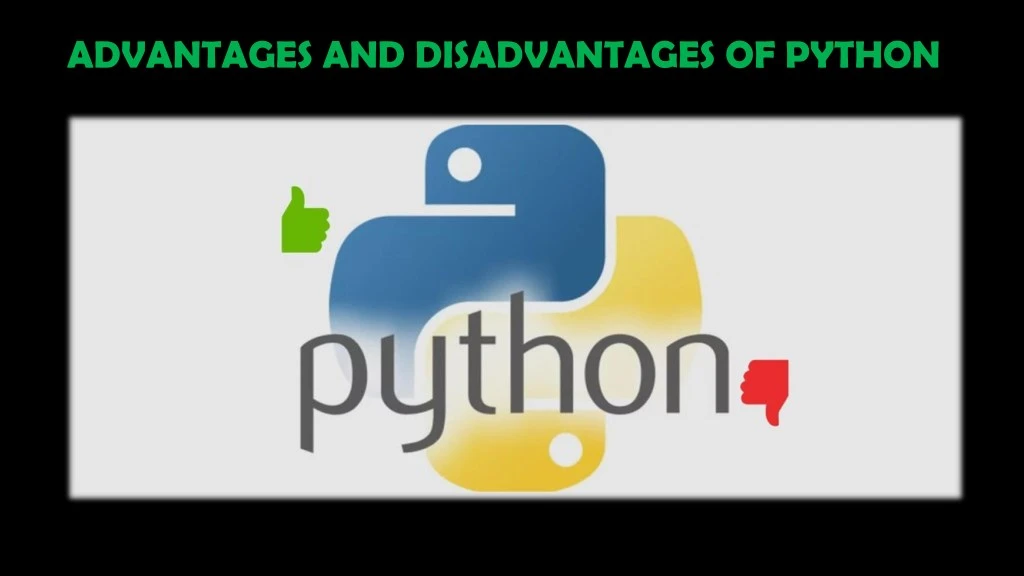 PPT - ADVANTAGES AND DISADVANTAGES OF PYTHON PowerPoint Presentation ...