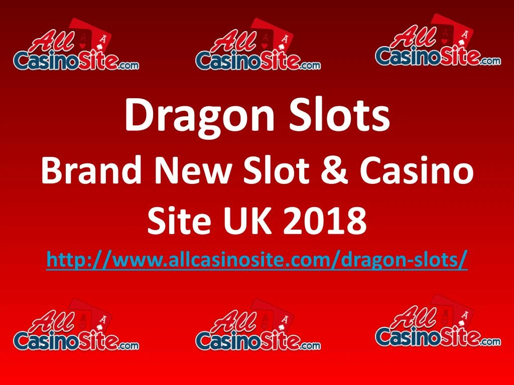 dragon slots brand new slot casino site uk 2018 http www allcasinosite com dragon slots n.