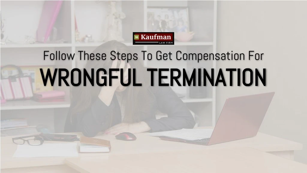 PPT - Follow These Steps To Get Compensation For Wrongful Termination ...