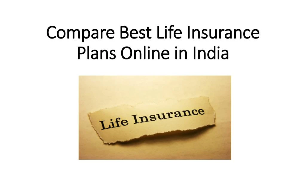 PPT - Compare Best Life Insurance Plans Online in India PowerPoint ...