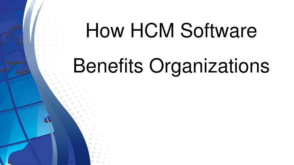 how hcm software benefits organizations n.
