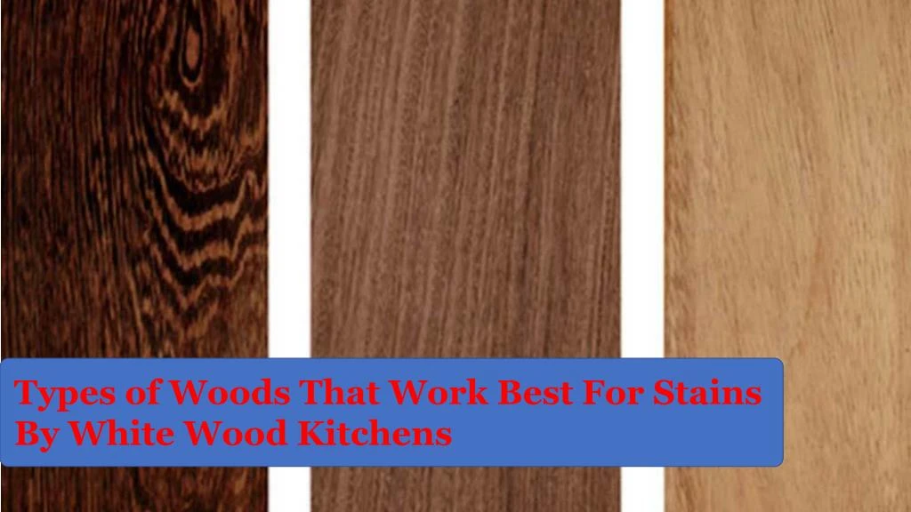 types of woods that work best for stains by white n.