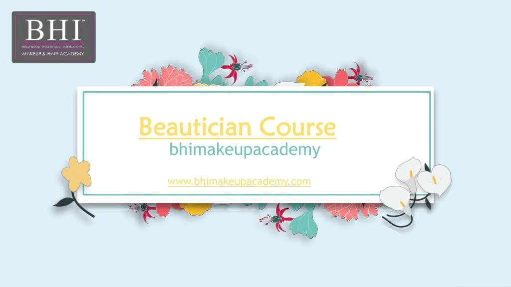 PPT Best Beautician Course in Mumbai BHI Makeup Academy PowerPoint PPT Best Beautician Course in Mumbai BHI Makeup Academy PowerPoint