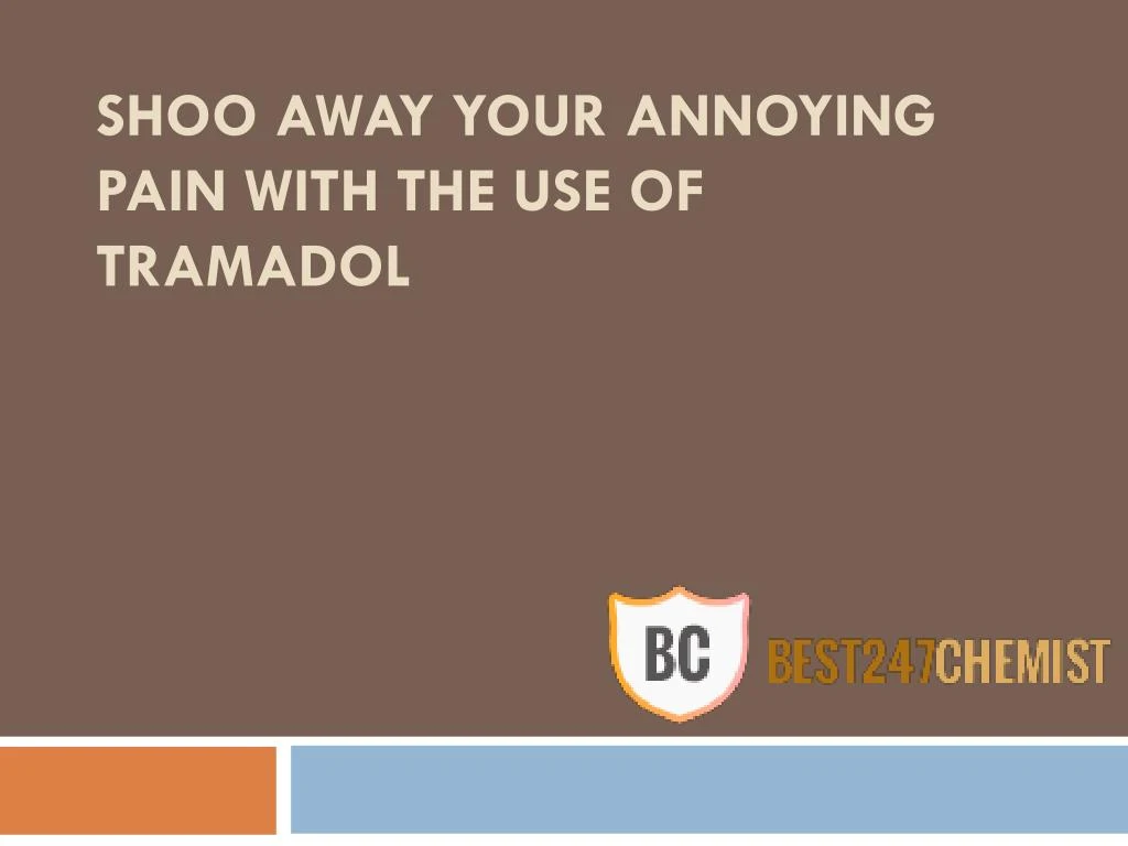 shoo away your annoying pain with the use of tramadol n.
