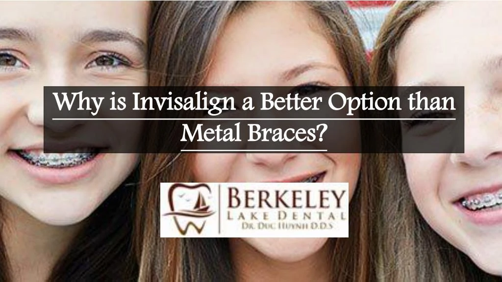 why is invisalign a better option than metal n.
