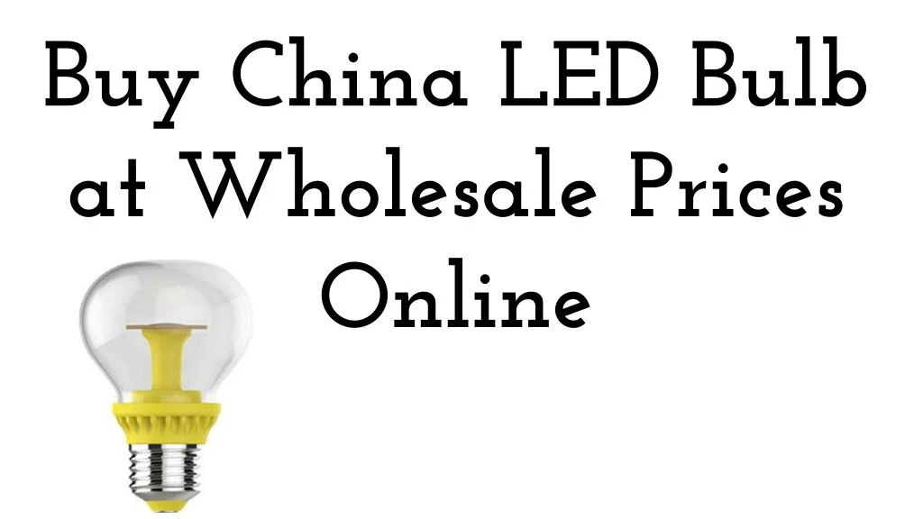 buy china led bulb at wholesale prices online n.