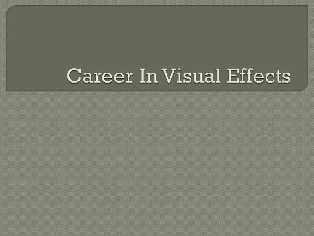 PPT Career in Visual Effects PowerPoint Presentation, free download