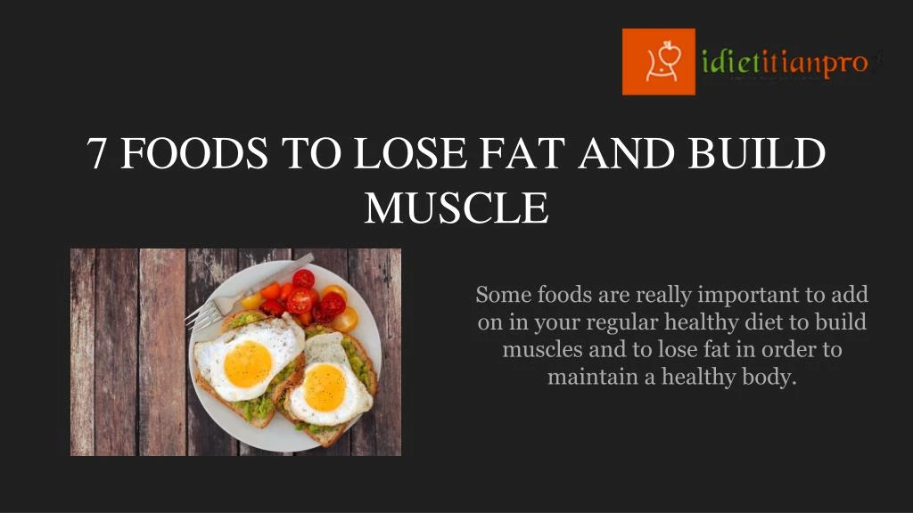7 foods to lose fat and build muscle n.