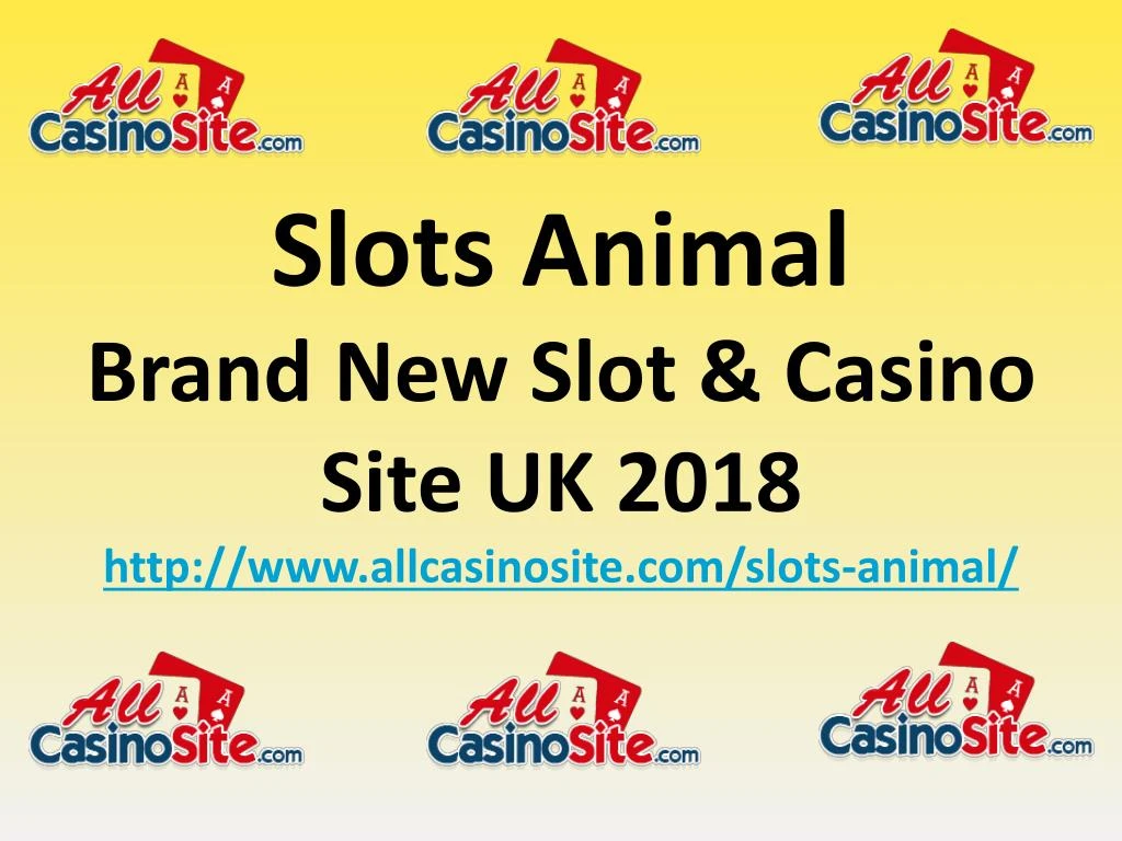 slots animal brand new slot casino site uk 2018 http www allcasinosite com slots animal n.