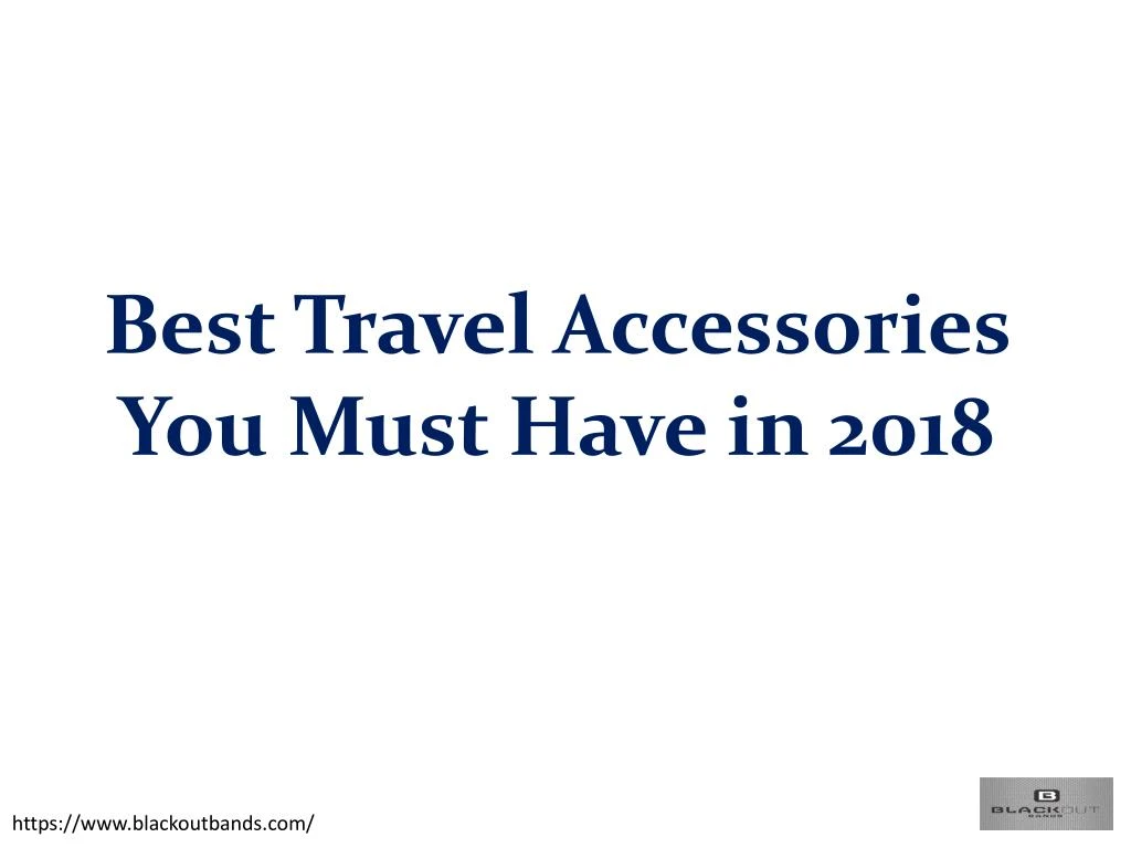 best travel accessories you must have in 2018 n.