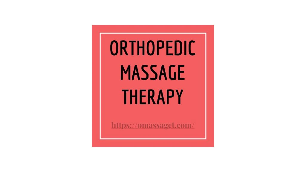 orthopedic massage therapy n.